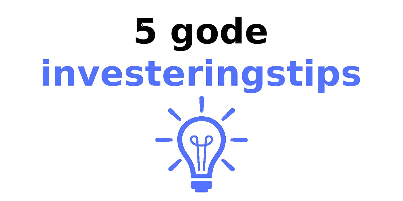 5 gode investeringstips